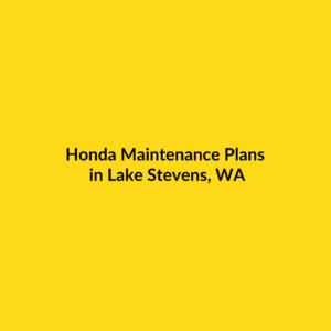 Honda Maintenance Plans in Lake Stevens, WA