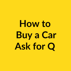 How to Buy a Car Ask for Q